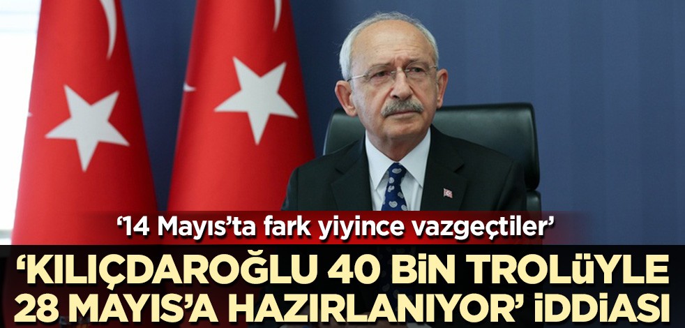 'Kılıçdaroğlu 40 bin kişilik trol ordusuyla kalkışmaya hazırlanıyor' iddiası!