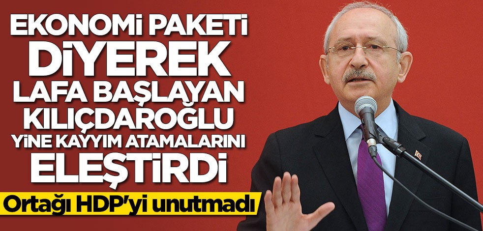 Kılıçdaroğlu açıkladığı ekonomi paketinde kayyım atamalarına son verilmesini istedi