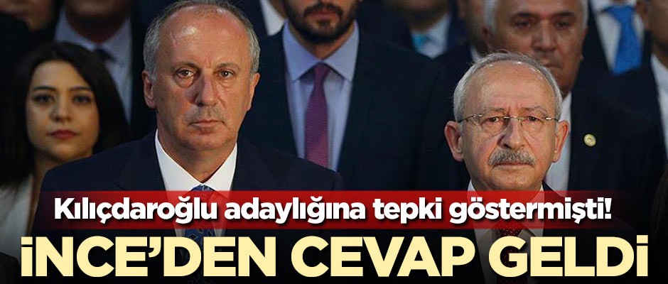 Kılıçdaroğlu adaylığına tepki göstermişti! İnce'den cevap geldi