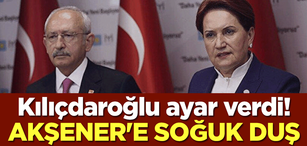 Kılıçdaroğlu ayar verdi! Akşener'e soğuk duş
