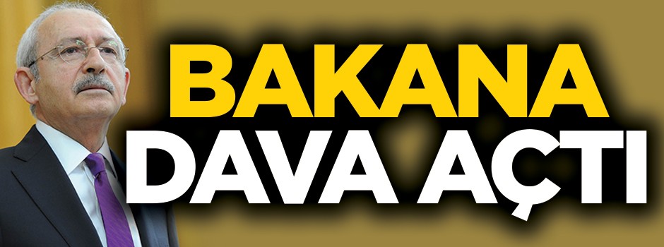 Kılıçdaroğlu, bakana dava açtı