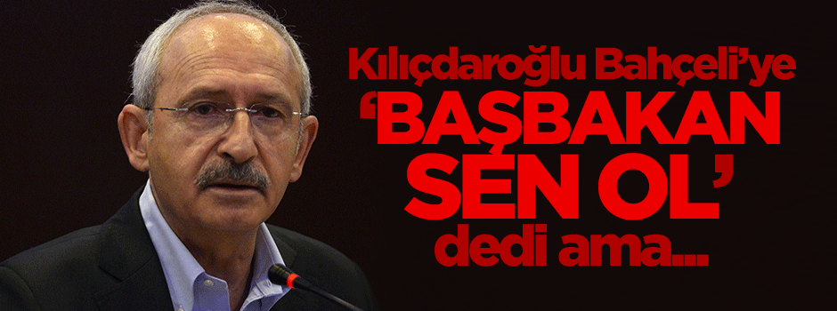 Kılıçdaroğlu: Başbakanlık çağrıma Bahçeli’den cevap gelmedi