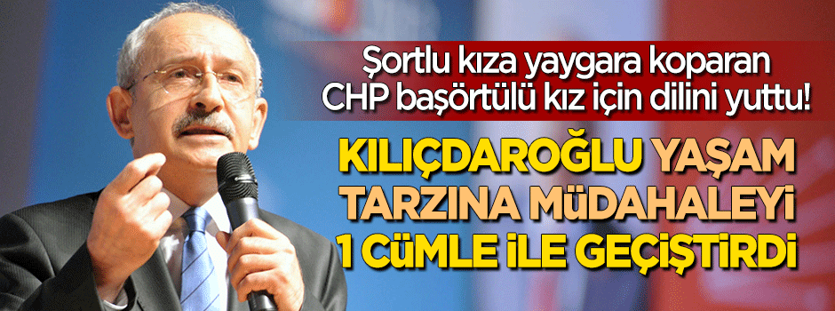 Kılıçdaroğlu 'başörtülü kıza saldırı'yı geçiştirdi