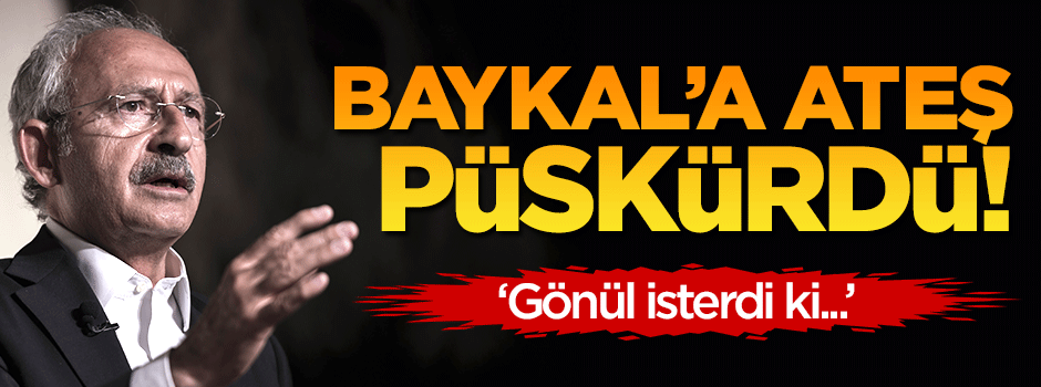 Kılıçdaroğlu, Baykal'a ateş püskürdü