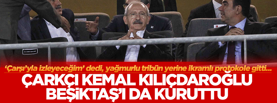 Çarkçı Kılıçdaroğlu Beşiktaş'ı da kuruttu: 1-1