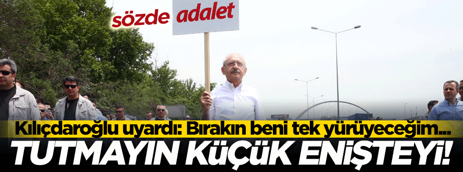 Kılıçdaroğlu: Bırakın tek yürüyeceğim!