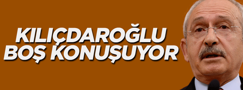 'Kılıçdaroğlu boş konuşuyor'
