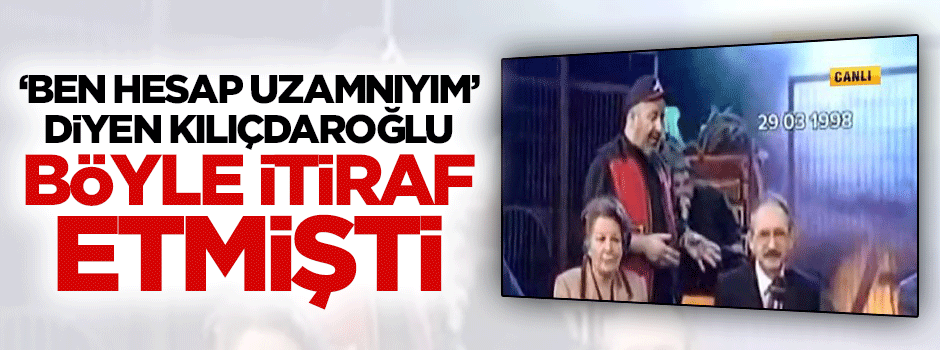 Kılıçdaroğlu böyle itiraf etmişti