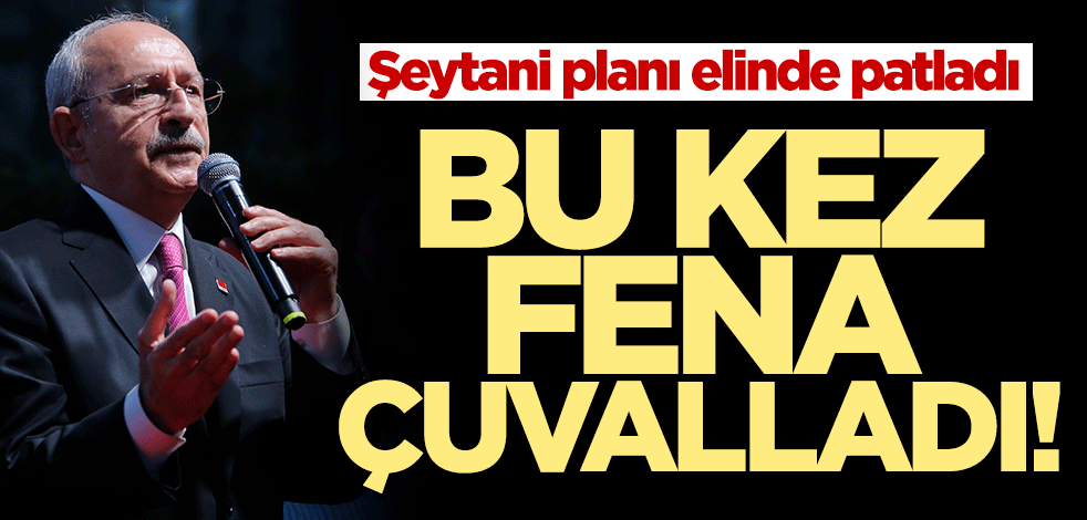 Kılıçdaroğlu bu kez fena çuvalladı! Şeytani tezgahı elinde patladı