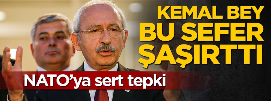 Kılıçdaroğlu bu sefer şaşırttı, NATO'ya sert tepki