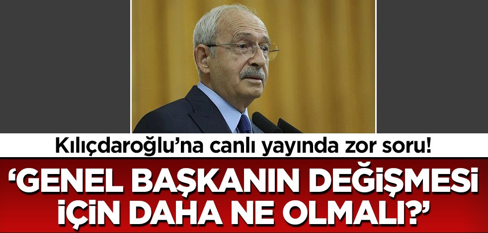 Kılıçdaroğlu bu soruya canlı yayında cevap verdi! 'Genel Başkanın değişmesi için daha ne olmalı?'