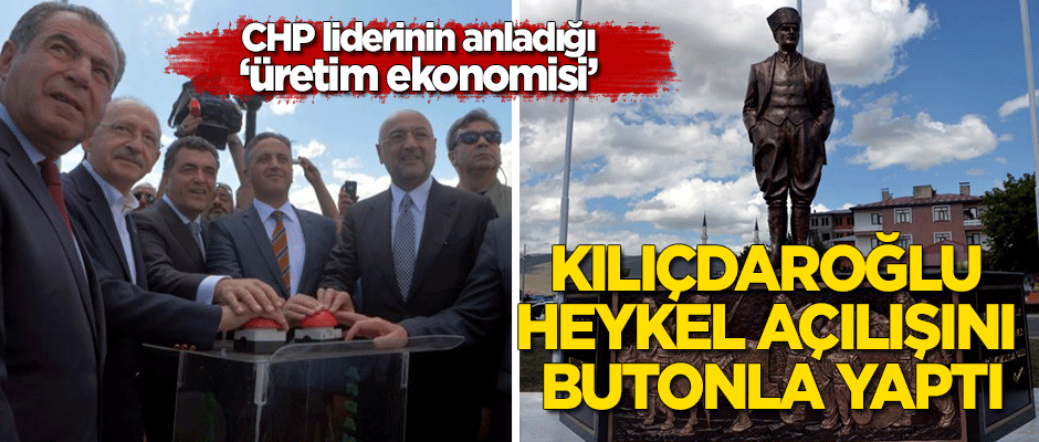 Kılıçdaroğlu, butonla heykel açtı