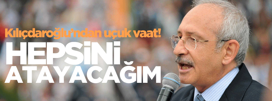 Kılıçdaroğlu: Bütün öğretmenleri atayacağım