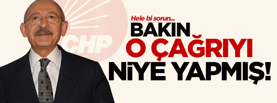 Kılıçdaroğlu çağrısının nedenini açıkladı