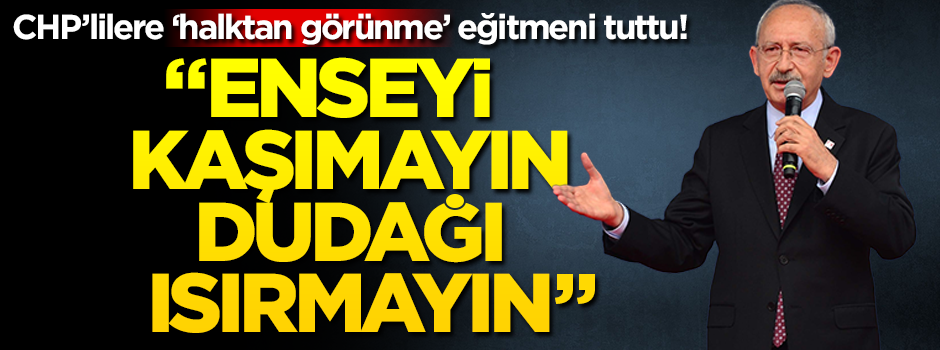 Kılıçdaroğlu CHP’lilere hoca tuttu! "Enseyi kaşımayın, dudağı ısırmayın..."