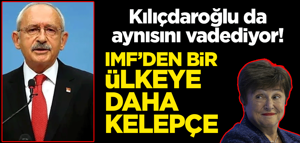 Kılıçdaroğlu da aynısını vadediyor! IMF’den bir ülkeye daha kelepçe