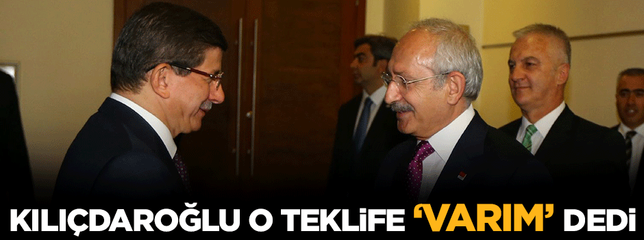 Kılıçdaroğlu Davutoğlu'nun teklifini kabul etti