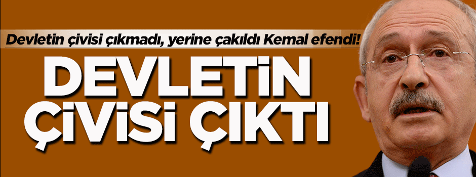 Kılıçdaroğlu: Devletin çivisi çıktı