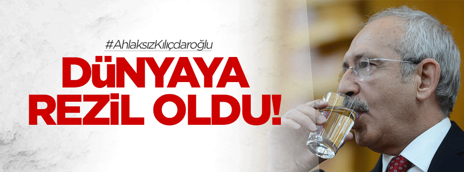 Kılıçdaroğlu dünyaya rezil oldu