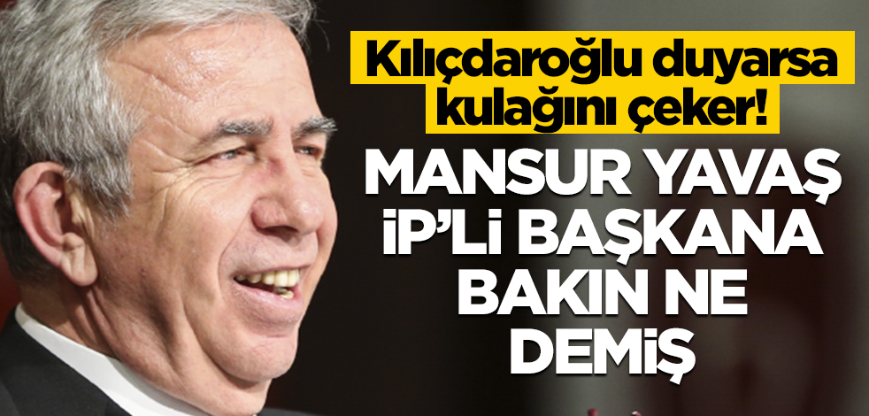 Kılıçdaroğlu duyarsa kulağını çeker! Mansur Yavaş İP’li başkana bakın ne demiş