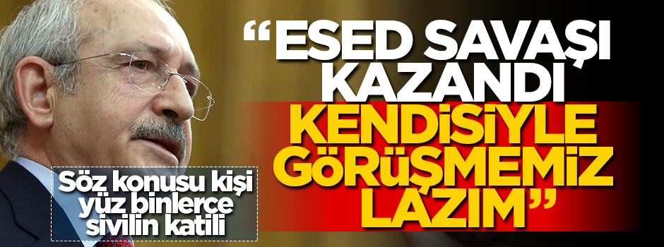 Kılıçdaroğlu, Esed ile görüşmekten yana