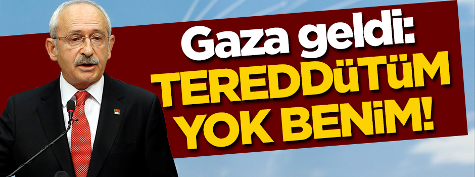 Kılıçdaroğlu gaza geldi: Tereddütüm yok benim!