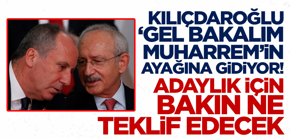 Kılıçdaroğlu 'gel bakalım Muharrem'in ayağına gidiyor! Adaylıktan çekilmesi için bakın ne teklif edecek...