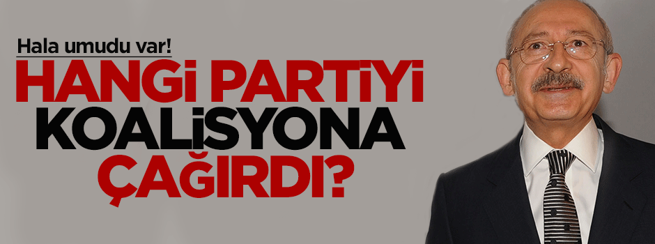 Kılıçdaroğlu: Gelin hükümeti birlikte kuralım