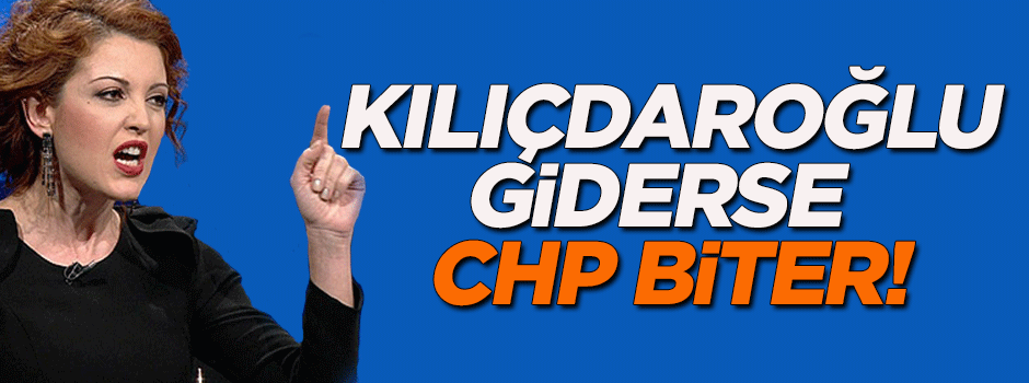 'Kılıçdaroğlu giderse CHP biter'