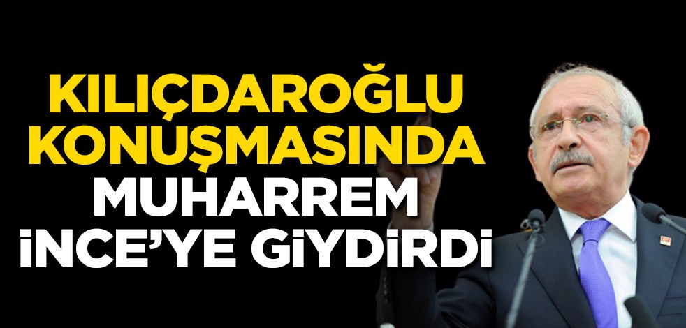 Kılıçdaroğlu gizliden gizliye Muharrem İnce’ye giydirdi