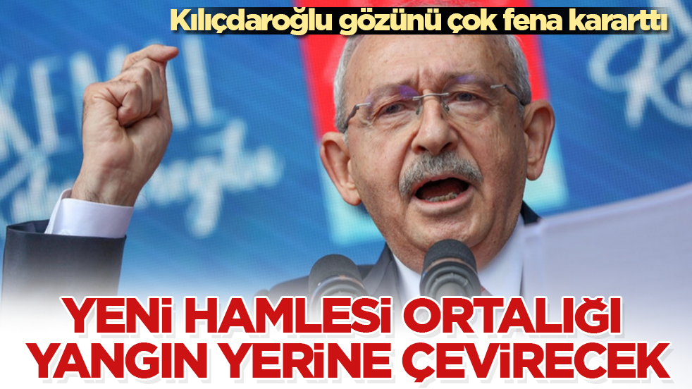 Kılıçdaroğlu gözünü çok fena kararttı! Yeni hamlesi ortalığı yangın yerine çevirecek