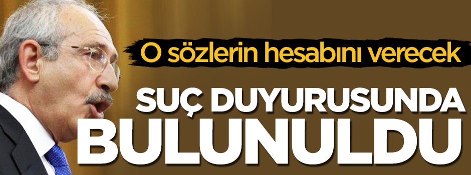 Kılıçdaroğlu hakkında suç duyurusunda bulunuldu