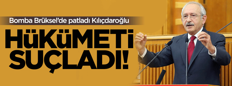 Kılıçdaroğlu hükümeti suçladı!