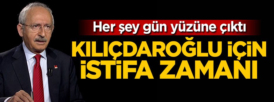 Kılıçdaroğlu için istifa zamanı!