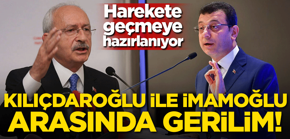 Kılıçdaroğlu ile İmamoğlu arasında gerilim! Harekete geçmeye hazırlanıyor
