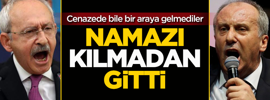 Kılıçdaroğlu ile İnce cenazede bile bir araya gelmedi!