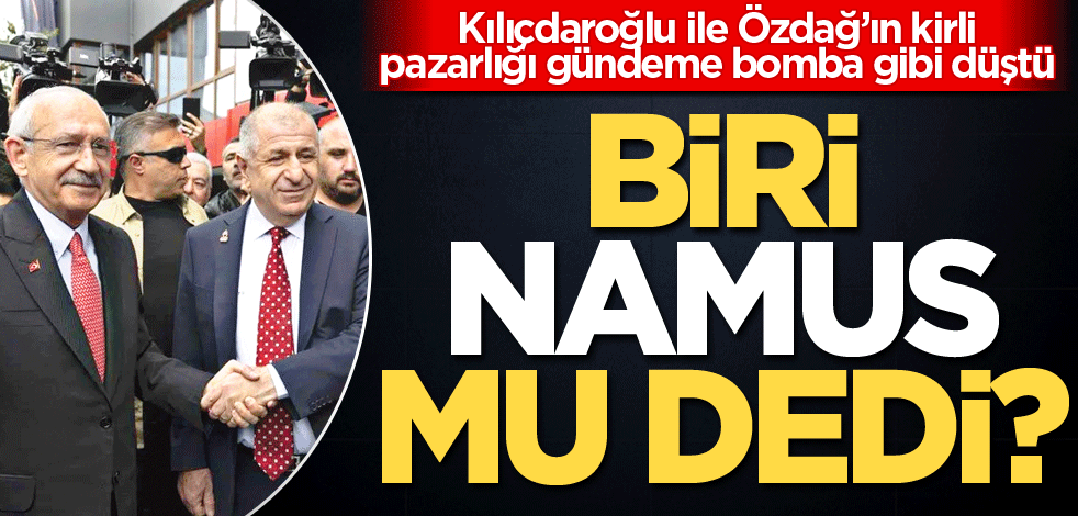 Kılıçdaroğlu ile Özdağ’ın kirli pazarlığı gündeme bomba gibi düştü! Biri namus mu dedi?