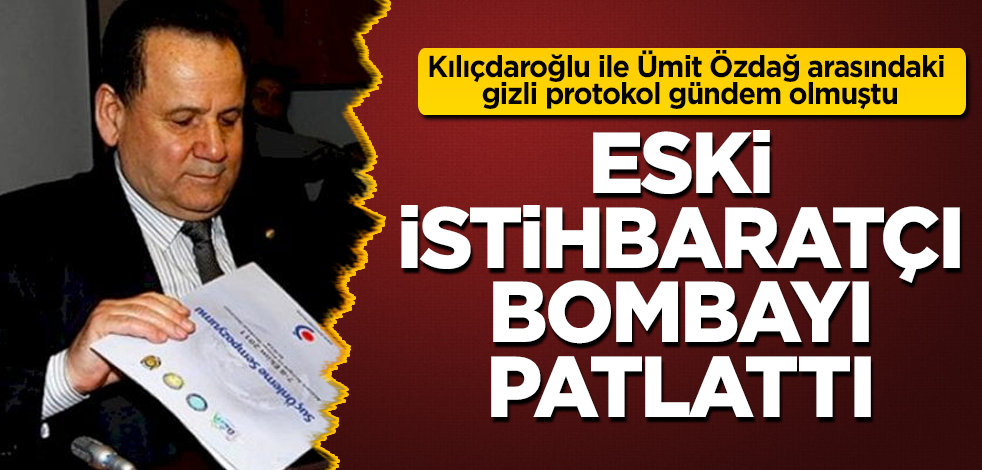 Kılıçdaroğlu ile Ümit Özdağ arasındaki gizli protokol gündem olmuştu! Ve eski istihbaratçı bombayı patlattı