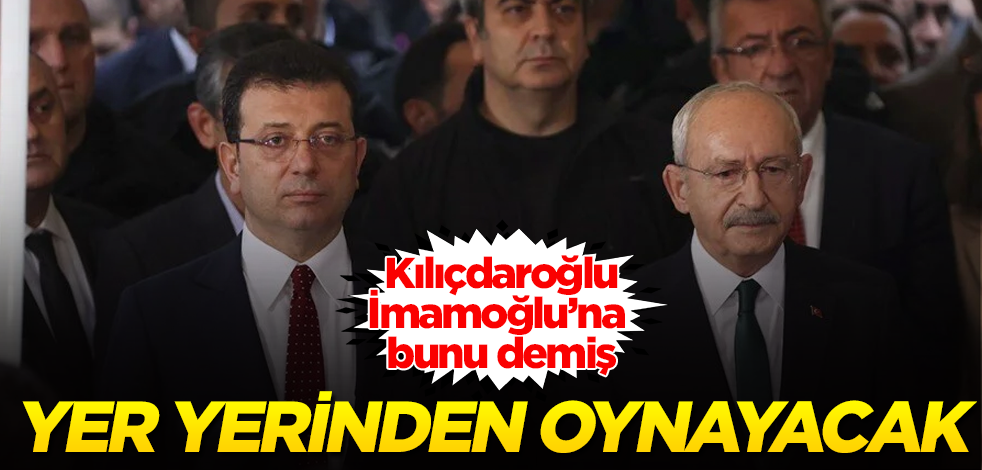 Kılıçdaroğlu, İmamoğlu'na bunu demiş! Yer yerinden oynayacak
