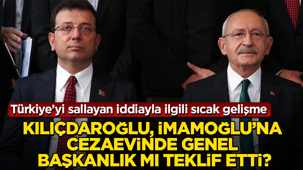 Kılıçdaroğlu, İmamoğlu’na cezaevinde genel başkanlık mı teklif etti? Türkiye’yi sallayan iddiayla ilgili sıcak gelişme