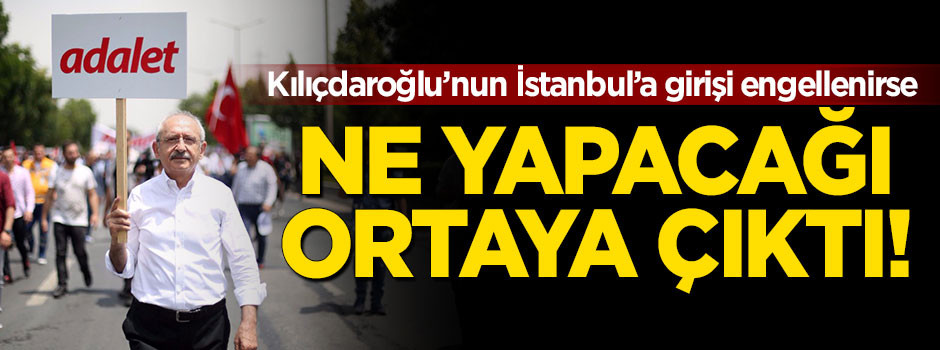 Kılıçdaroğlu İstanbul'a girişi engellenirse bakın ne yapacakmış