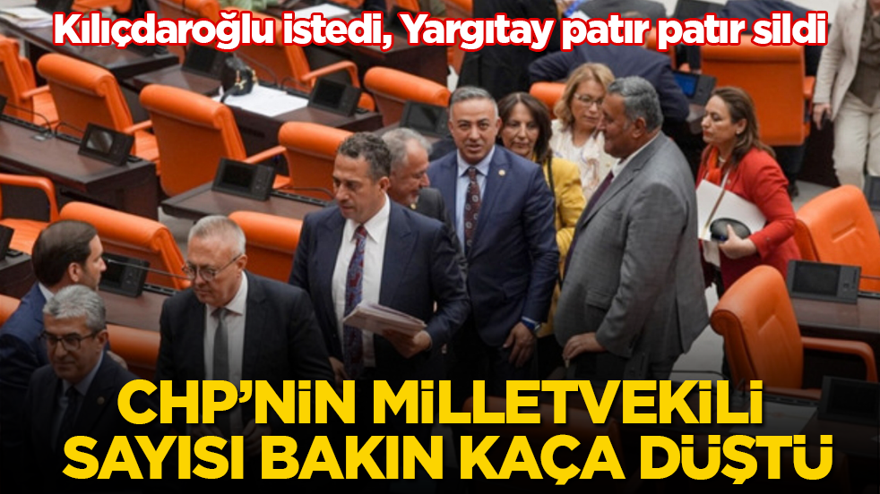 Kılıçdaroğlu istedi, Yargıtay patır patır sildi! CHP’nin milletvekili sayısı bakın kaça düştü