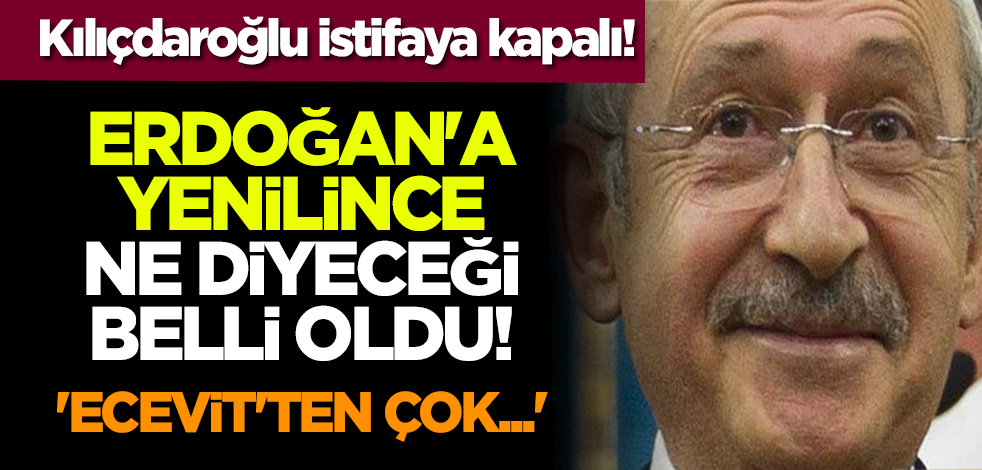 Kılıçdaroğlu istifaya kapalı! Erdoğan'a yenilince ne diyeceği belli oldu! 'Ecevit'ten çok...'