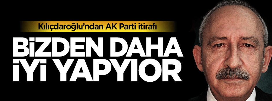 Kılıçdaroğlu itiraf etti: AK Partili belediyeler bizden daha yapıyor