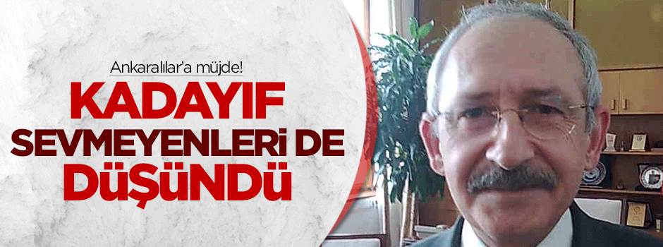 Kılıçdaroğlu kadayıf sevmeyenleri de düşündü