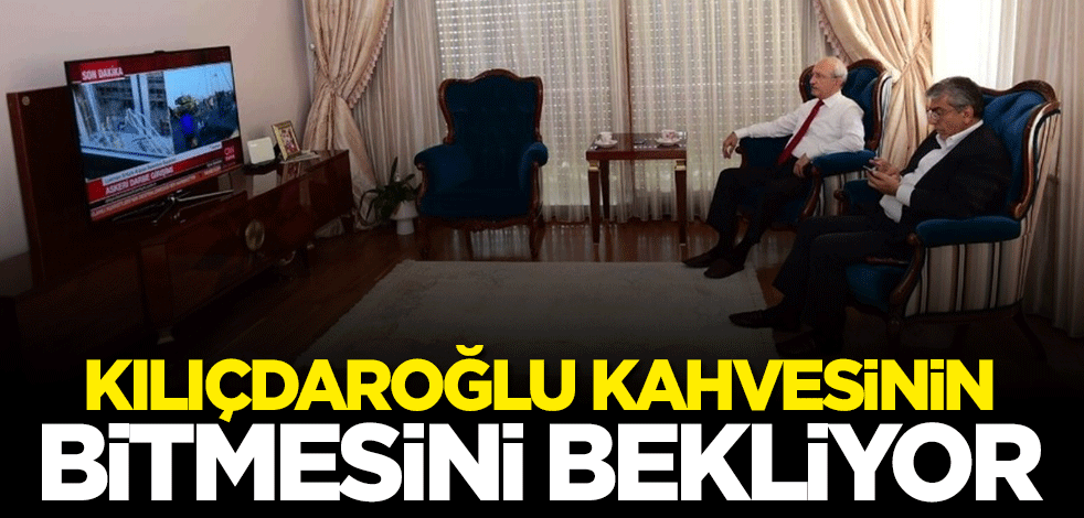 Kılıçdaroğlu kahvesinin bitmesini bekliyor