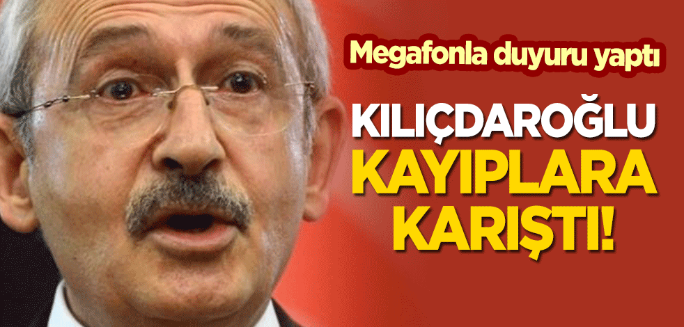 Kılıçdaroğlu kayıplara karıştı