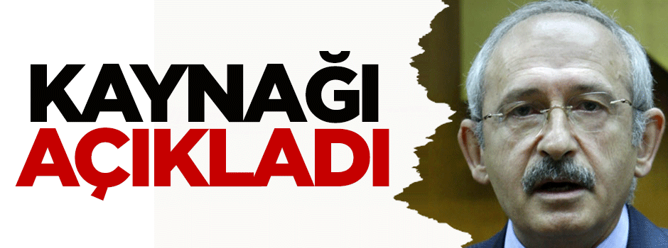 Kılıçdaroğlu kaynağı açıkladı