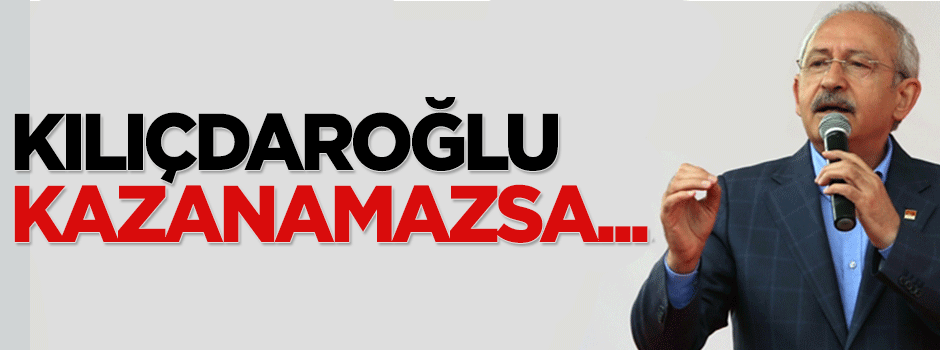 Kılıçdaroğlu kazanamazsa istifa etsin