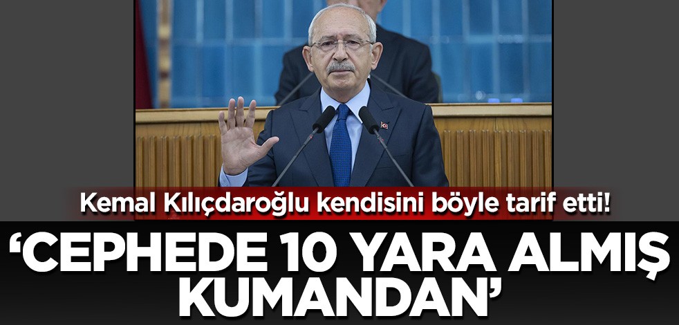 Kılıçdaroğlu kendisi için bu benzetmeyi yaptı: 10 cephede yara almış komutan!